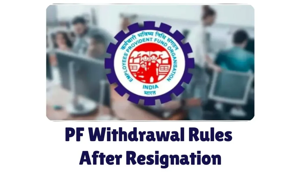 PF Withdrawal Rules After Resignation