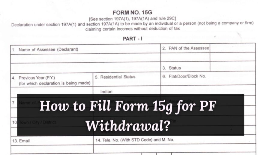 How to Fill Form 15g for PF Withdrawal?
